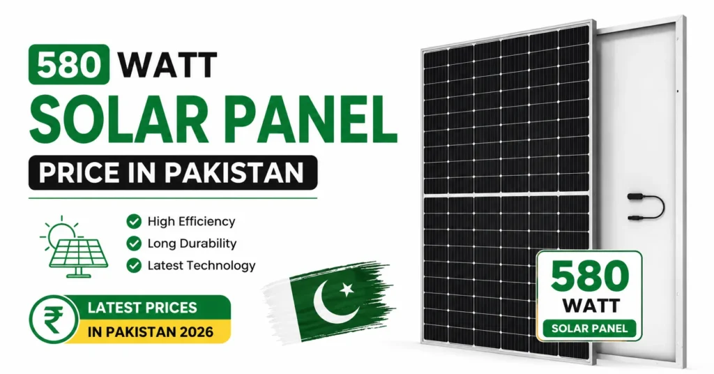 580 Watt Solar Panel Price in Pakistan 2026 with premium monocrystalline solar panel and Pakistan flag illustration.
